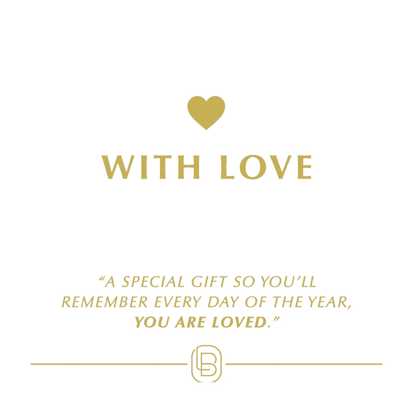 With Love - A special gift so you'll remember every day of the year, YOU ARE LOVED
