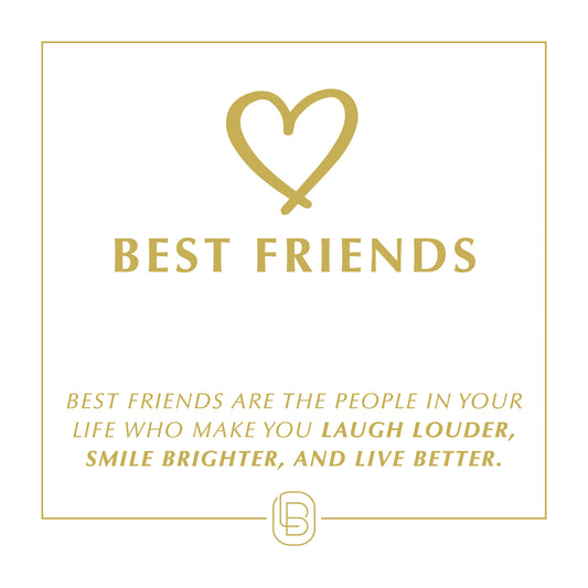 Best Friends are the people in your life who make you laugh louder, smile brighter, and live better.