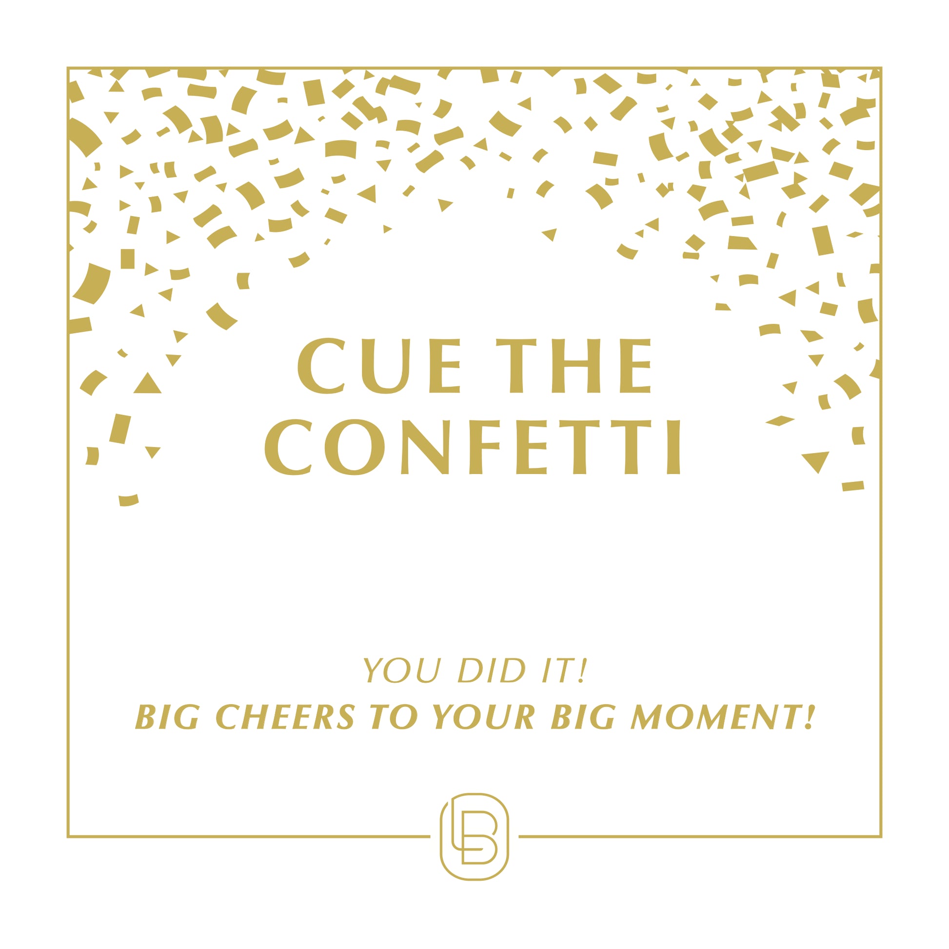 You Did It! Big cheers to your big moment!