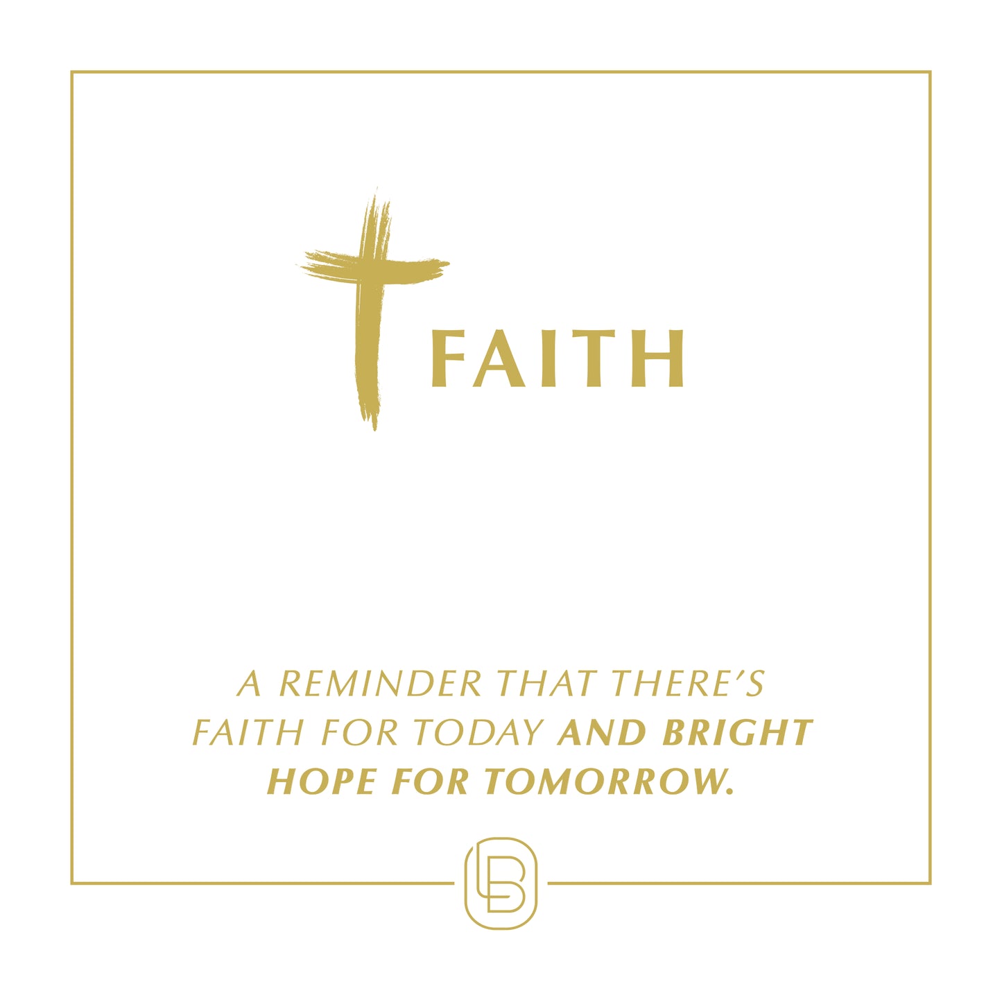 Faith - A reminder that there's faith for today and bright hope for tomorrow.
