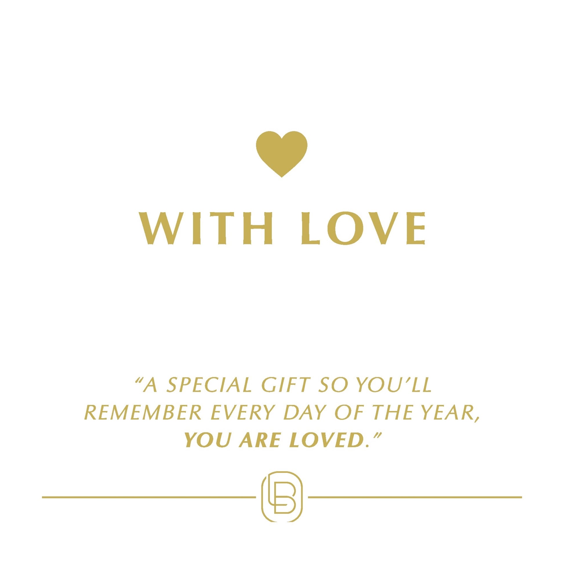 With Love - A special gift so you'll remember every day of the year, YOU ARE LOVED