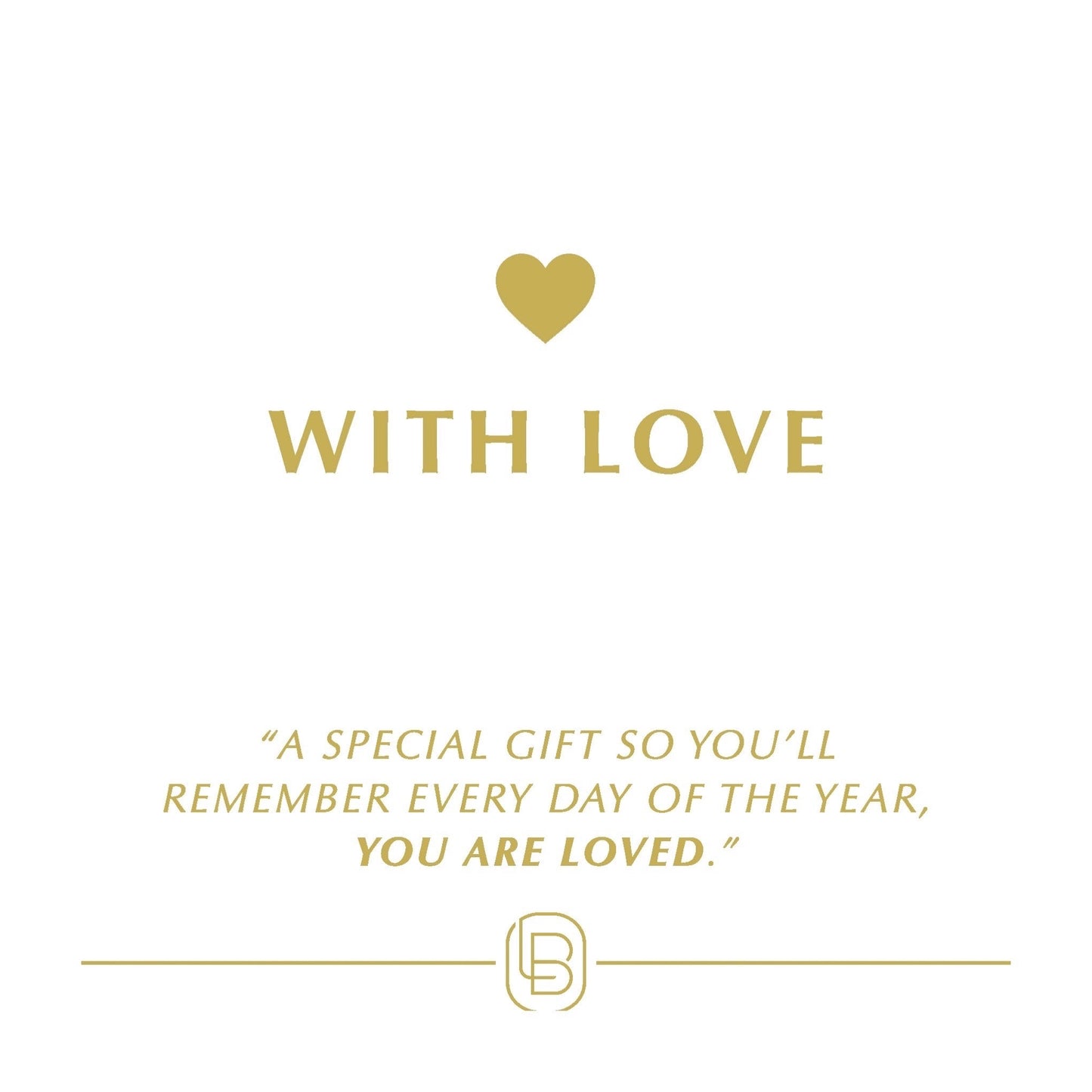 With Love - A special gift so you'll remember every day of the year, YOU ARE LOVED